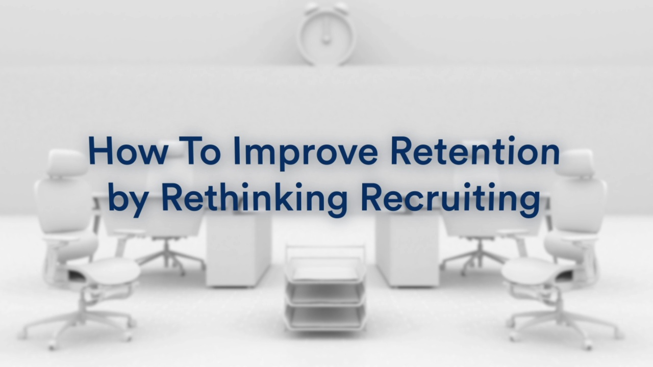How To Improve Retention by Rethinking Recruiting