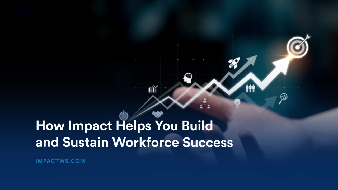 How Impact Helps You Build and Sustain Workforce Success